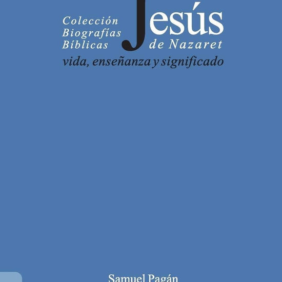 Jesús de Nazaret vida, enseñanza y significado - Samuel Pagán - Pura Vida Books