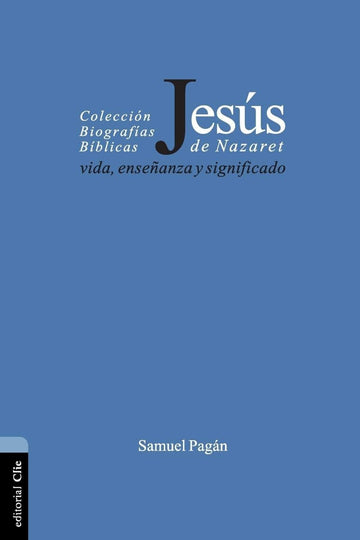 Jesús de Nazaret vida, enseñanza y significado - Samuel Pagán - Pura Vida Books