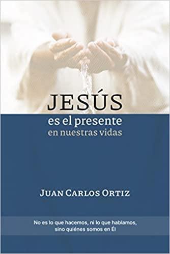 Jesús es el presente en nuestras vidas - Juan Carlos Ortiz - Pura Vida Books