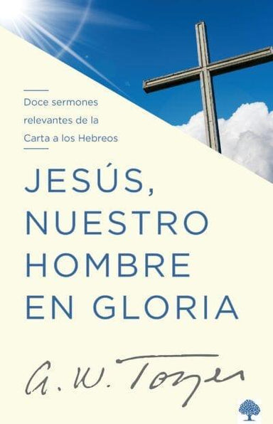 Jesus Nuestro Hombre En Gloria : A.W.Tozer - Pura Vida Books