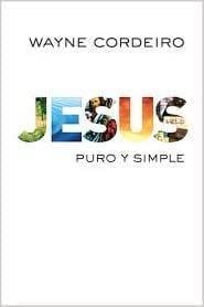 Jesus Puro y Simple - Wayne Cordeiro - Pura Vida Books
