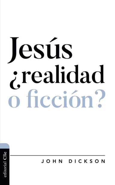 JESÚS ¿REALIDAD O FICCIÓN? - John Dickson - Pura Vida Books