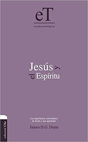 Jesús y el Espíritu: La experiencia carismática de Jesús y sus Apóstoles- James D.G. Dunn - Pura Vida Books