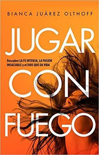 Jugar con Fuego - Bianca Juárez Olthoff - Pura Vida Books