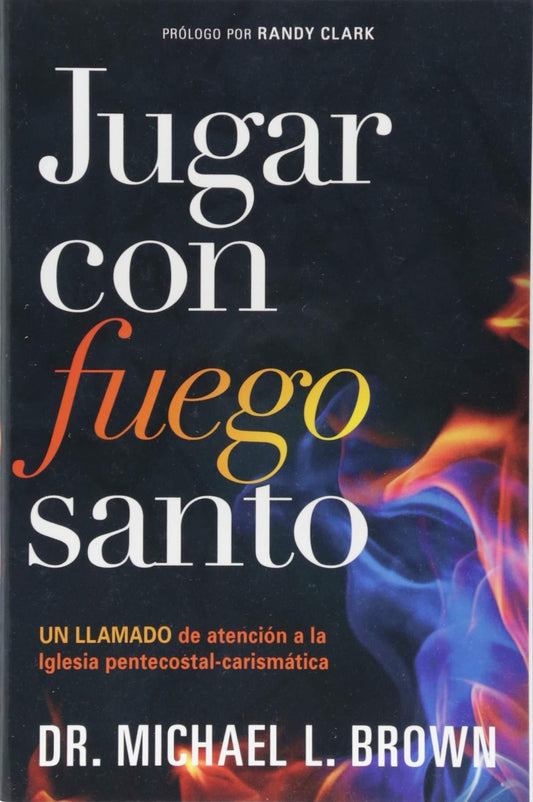 Jugar con fuego santo- Dr. Michael L. Brown - Pura Vida Books