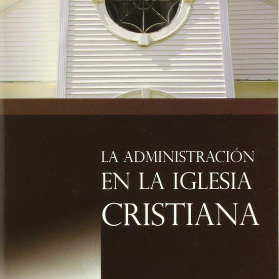 La Administración de la Iglesia Cristiana - Wilfredo Calderón - Pura Vida Books