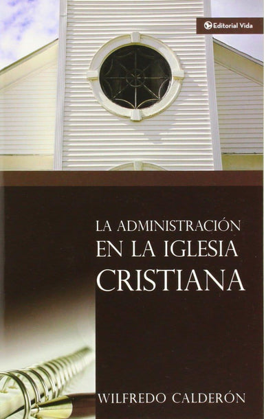 La Administración de la Iglesia Cristiana - Wilfredo Calderón - Pura Vida Books