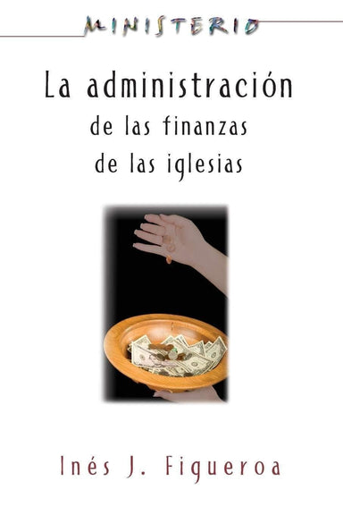 La administración de las finanzas de las iglesias - Inés J. Figueroa - Pura Vida Books