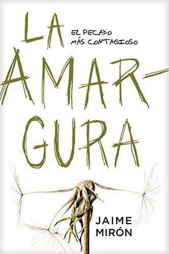 La amargura: El pecado más contagioso - Jaime Miron - Pura Vida Books