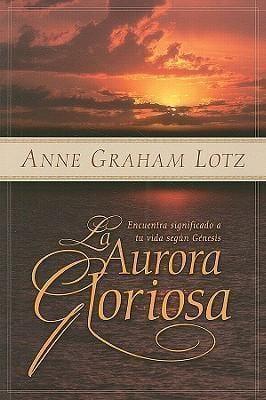 La aurora gloriosa- Anee Graham Lotz - Pura Vida Books