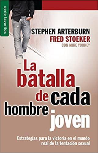 La batalla de cada hombre joven - Stephen Arterburn y Fred Stoeker - Pura Vida Books
