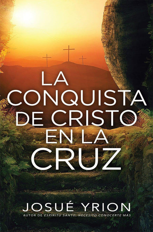 La conquista de Cristo en la Cruz- Josué Yrion - Pura Vida Books