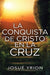 La conquista de Cristo en la Cruz- Josué Yrion - Pura Vida Books