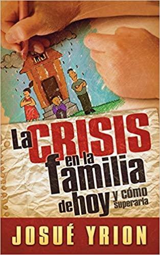 La crisis en la familia de hoy - Josué Yrion - Pura Vida Books