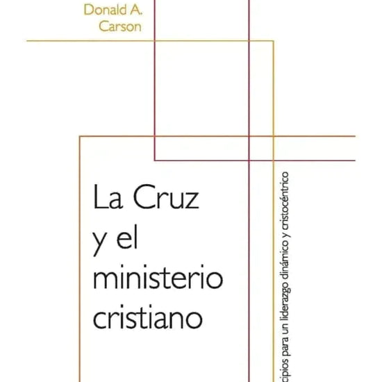 La cruz y el ministerio cristiano - Donald A. Carson - Pura Vida Books