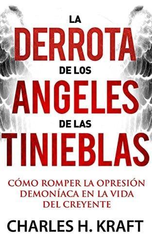 La derrota de los ángeles de las tinieblas - Charles H. Kraft Kraft - Pura Vida Books