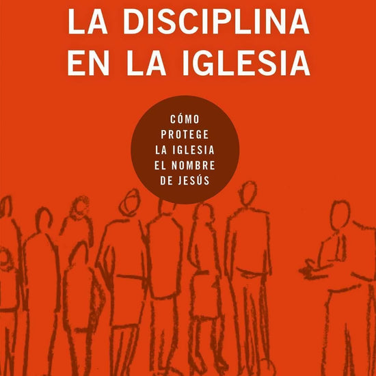 La disciplina en la iglesia - Jonathan Leeman - Pura Vida Books