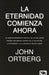 La eternidad comienza ahora -John Ortberg - Pura Vida Books