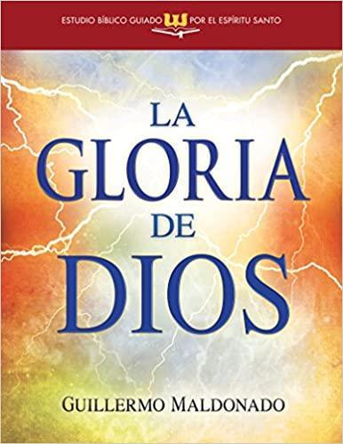 La gloria de Dios (Estudio bíblico guiado por el Espíritu Santo) - Guillermo Maldonado - Pura Vida Books