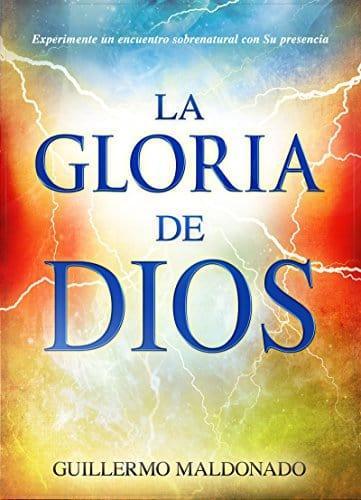 La gloria de Dios: Experimente un encuentro sobrenatural con su presencia - Guillermo Maldonado - Pura Vida Books