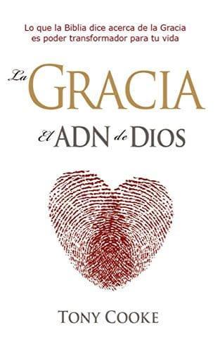 La gracia el ADN de Dios - Tony Cooke - Pura Vida Books