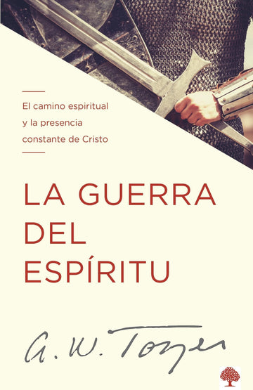 La Guerra del Espíritu: El Camino Espiritual Y La Presencia Constante de Cristo - A. W. Tozer - Pura Vida Books