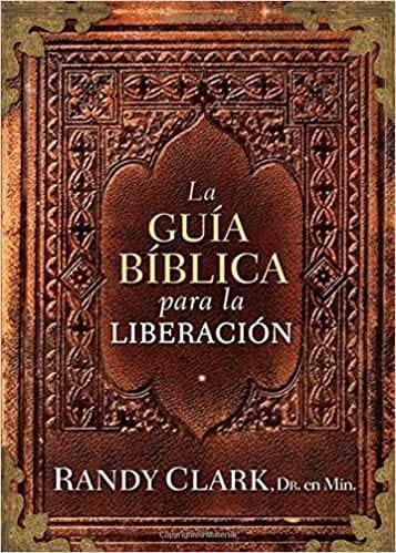 La Guía bíblica para la liberación - Randy Clark - Pura Vida Books