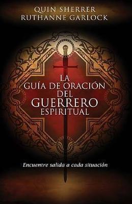 La guía de oración del guerrero espiritual- Quin Sherrer, Ruthanne Garlock - Pura Vida Books