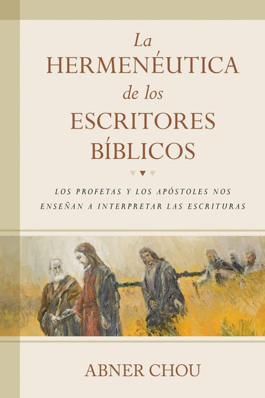La hermenéutica de los escritores bíblicos - Abner Chou - Pura Vida Books