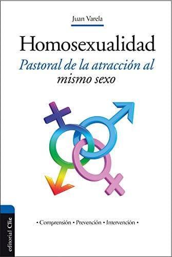 La homosexualidad: Pastoral de la atracción al mismo sexo - Pura Vida Books