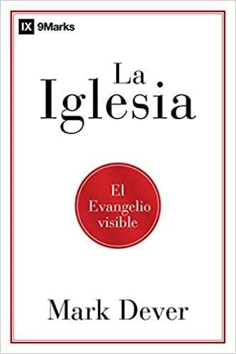 La iglesia: El evangelio visible - Mark Dever - Pura Vida Books