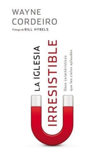 La iglesia irresistible: Doce características que los cielos aplauden - Wayne Cordero - Pura Vida Books