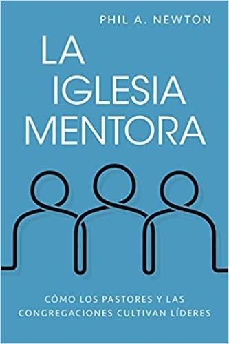 La iglesia mentora -Phil A Newton - Pura Vida Books