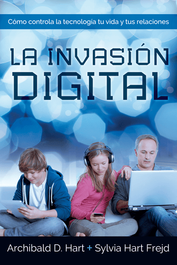 La invasión digital - Archibald Hart y Sylvia Hart Frejd - Pura Vida Books