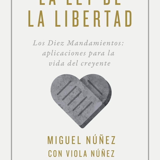 La ley de la libertad: Los Diez Mandamientos - Miguel y Viola Núñez - Pura Vida Books