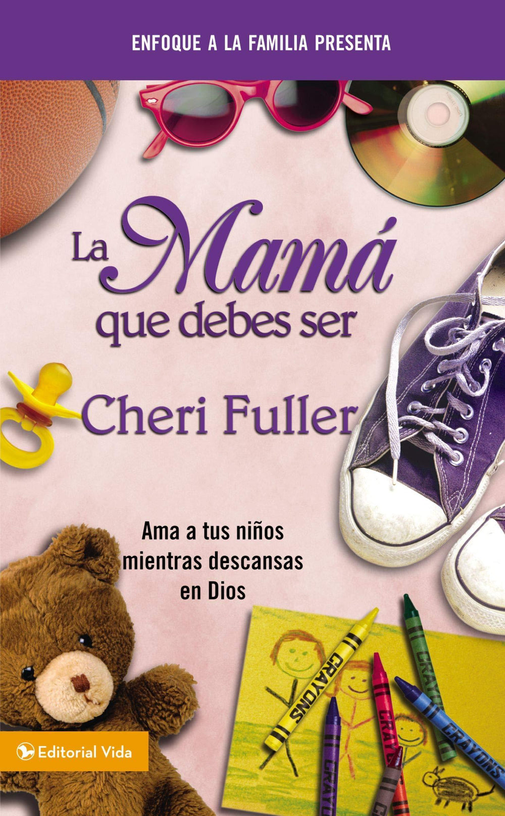 La mamá que debes ser - Cheri Fuller - Pura Vida Books