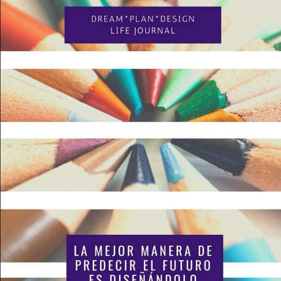 La mejor manera de predecir el futuro es diseñándolo: Dream*Plan*Design LIFE Journal - Pura Vida Books