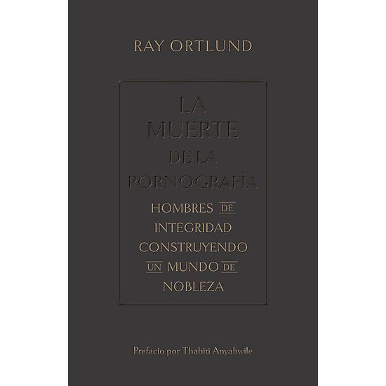 La muerte de la pornografía- Ray Ortlund - Pura Vida Books