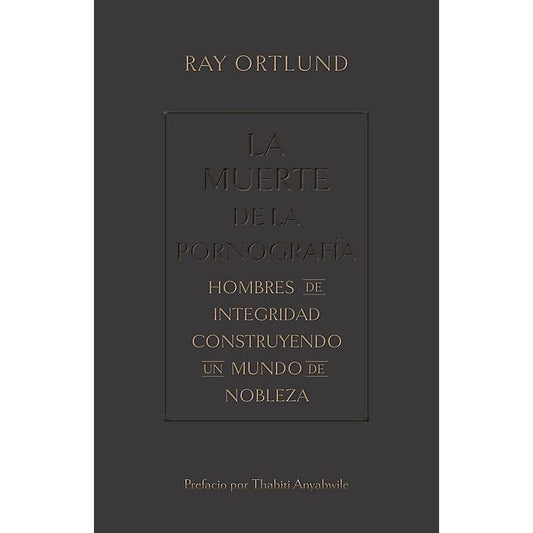 La muerte de la pornografía- Ray Ortlund - Pura Vida Books