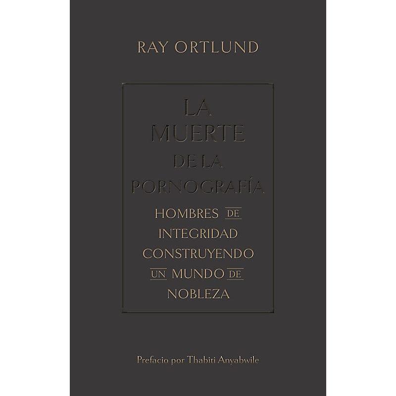 La muerte de la pornografía- Ray Ortlund - Pura Vida Books