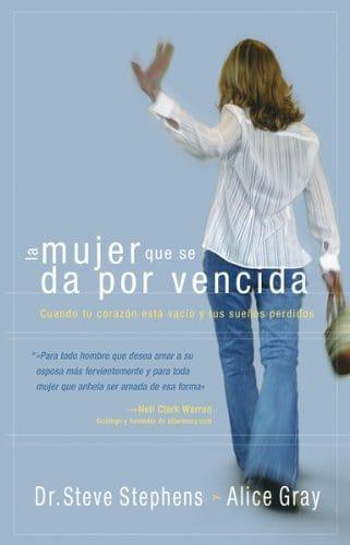 La mujer que se da por vencida - Dr. Steve Stephens y Alice Gray - Pura Vida Books