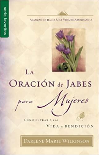 La Oracion de Jabes Para Mujeres: Como Entrar A una Vida de Bendicion - Pura Vida Books