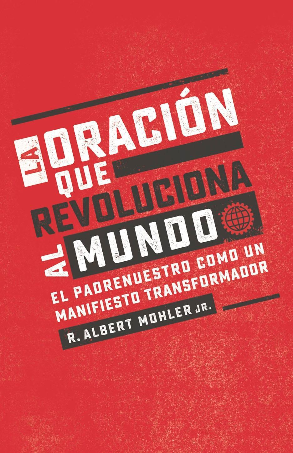 La oración que revoluciona al mundo - Albert Mohler Jr. - Pura Vida Books