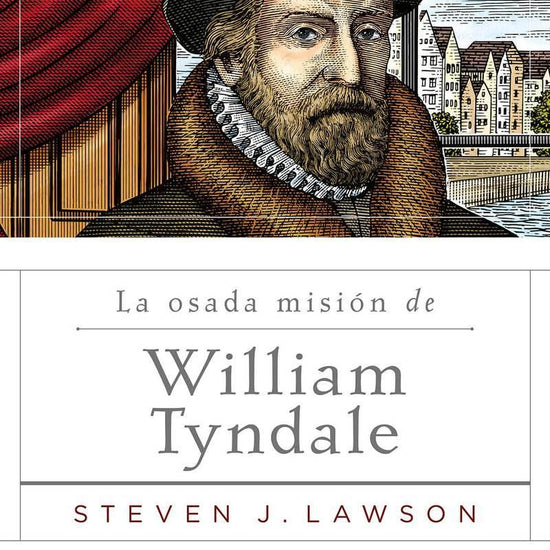 La Osada Mision de William Tyndale - Pura Vida Books