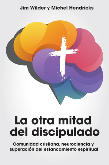 La otra mitad del discipulado -Jim Wilder y Michel Hendricks