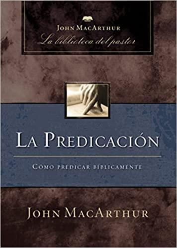 La predicación: Cómo predicar bíblicamente (Spanish Edition) Tapa blanda - Pura Vida Books