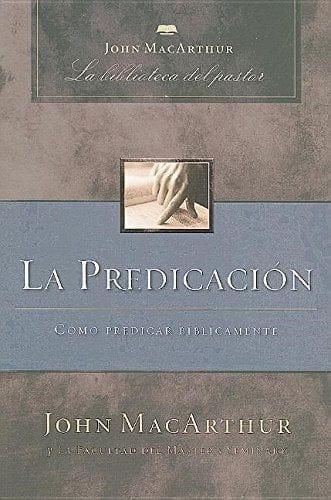 La predicación - John MacArthur - Pura Vida Books