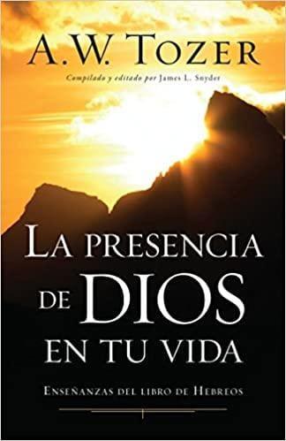 La presencia de Dios en tu vida - A.W. Tozer - Pura Vida Books