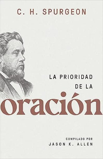 La prioridad de la oración - Charles Haddon Spurgeon - Pura Vida Books