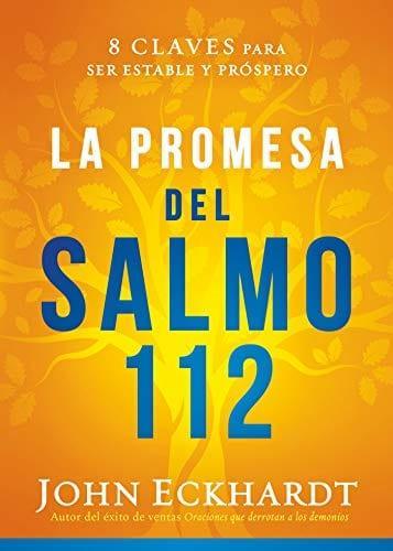 La promesa del Salmo 112 - John Eckhardt - Pura Vida Books